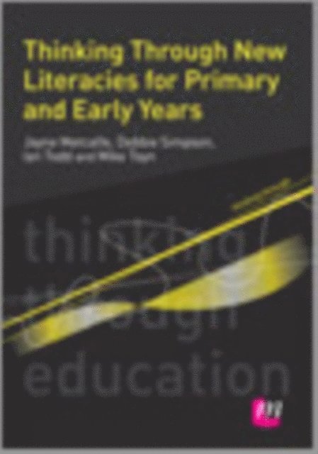 Mike Toyn, Ian Todd, Debbie Simpson, Jayne Metcalfe - Thinking Through New Literacies for Primary and Early Years, E-bok