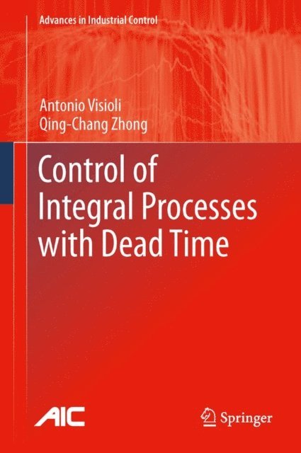 Qingchang Zhong, Antonio Visioli - Control of Integral Processes with Dead Time, E-bok