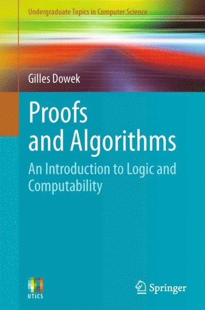 Gilles Dowek - Proofs and Algorithms, E-bok