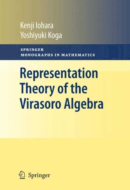Yoshiyuki Koga, Kenji Iohara - Representation Theory of the Virasoro Algebra, E-bok
