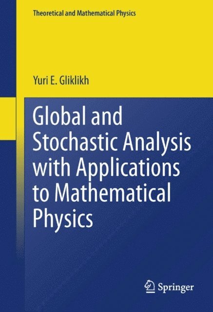 Yuri E. Gliklikh - Global and Stochastic Analysis with Applications to Mathematical Physics, E-bok