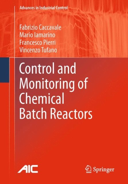 Vincenzo Tufano, Francesco Pierri, Mario Iamarino, Fabrizio Caccavale - Control and Monitoring of Chemical Batch Reactors, E-bok