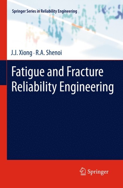 R.A. Shenoi, J.J. Xiong - Fatigue and Fracture Reliability Engineering, E-bok