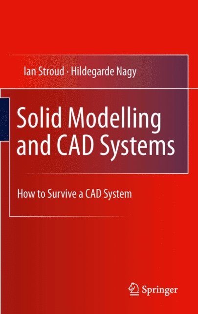 Hildegarde Nagy, Ian Stroud - Solid Modelling and CAD Systems, E-bok