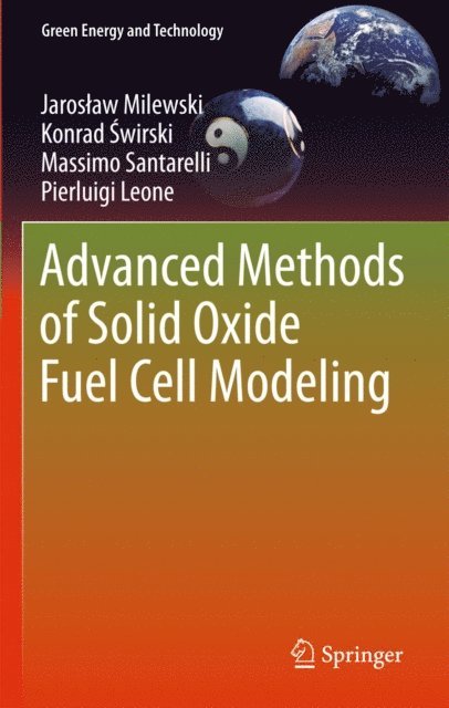 Pierluigi Leone, Massimo Santarelli, Konrad Swirski, Jaroslaw Milewski - Advanced Methods of Solid Oxide Fuel Cell Modeling, E-bok
