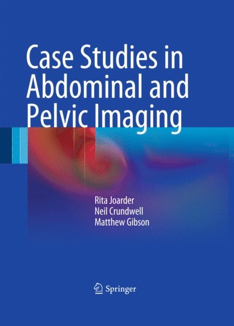 Matthew Gibson, Neil Crundwell, Rita Joarder - Case Studies in Abdominal and Pelvic Imaging, E-bok