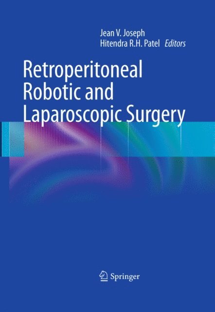 Hitendra R.H. Patel, Jean V. Joseph - Retroperitoneal Robotic and Laparoscopic Surgery, E-bok