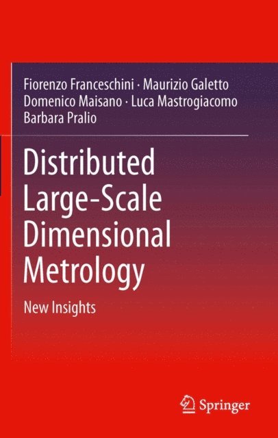 Barbara Pralio, Luca Mastrogiacomo, Domenico Maisano, Maurizio Galetto, Fiorenzo Franceschini - Distributed Large-Scale Dimensional Metrology, E-bok