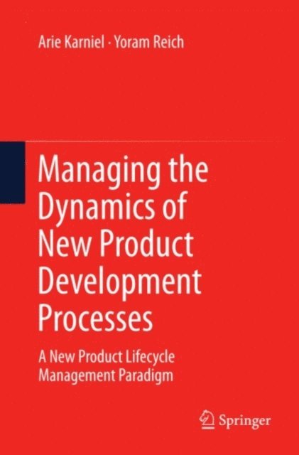 Yoram Reich, Arie Karniel - Managing the Dynamics of New Product Development Processes, E-bok