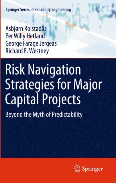 Richard E. Westney, George Farage Jergeas, Per Willy Hetland, Asbjorn Rolstadas - Risk Navigation Strategies for Major Capital Projects, E-bok