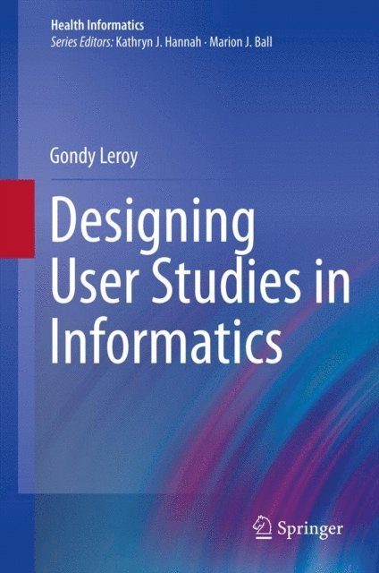 Gondy Leroy - Designing User Studies in Informatics, E-bok