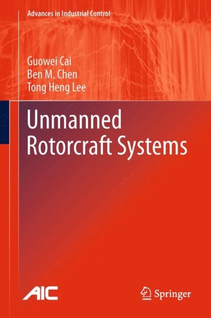 Tong Heng Lee, Ben M. Chen, Guowei Cai - Unmanned Rotorcraft Systems, E-bok