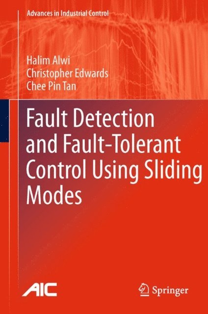 Chee Pin Tan, Christopher Edwards, Halim Alwi - Fault Detection and Fault-Tolerant Control Using Sliding Modes, E-bok