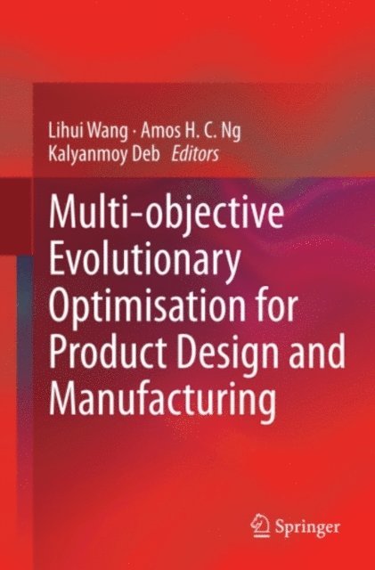Kalyanmoy Deb, Amos H. C. Ng, Lihui Wang - Multi-objective Evolutionary Optimisation for Product Design and Manufacturing, E-bok