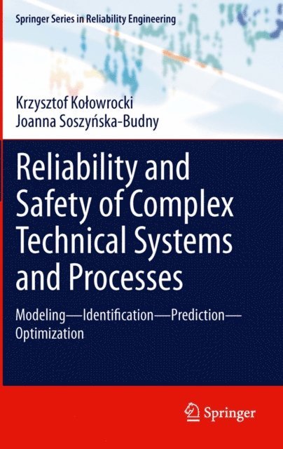 Joanna Soszynska-Budny, Krzysztof Kolowrocki - Reliability and Safety of Complex Technical Systems and Processes, E-bok
