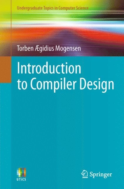 Torben Ægidius Mogensen - Introduction to Compiler Design, E-bok