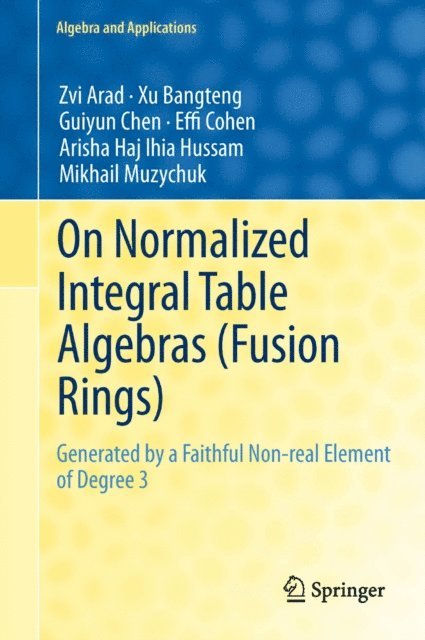 Mikhail Muzychuk, Arisha Haj Ihia Hussam, Effi Cohen, Guiyun Chen, Xu Bangteng, Zvi Arad - On Normalized Integral Table Algebras (Fusion Rings), E-bok