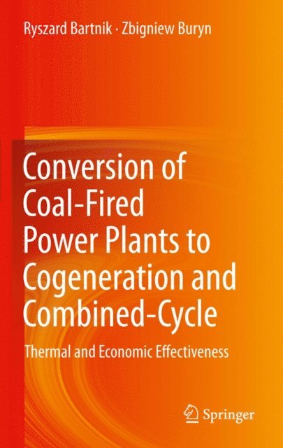 Zbigniew Buryn, Ryszard Bartnik - Conversion of Coal-Fired Power Plants to Cogeneration and Combined-Cycle, E-bok