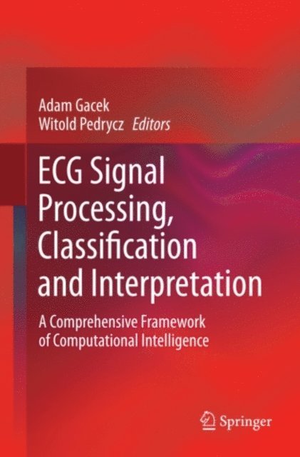 Witold Pedrycz, Adam Gacek - ECG Signal Processing, Classification and Interpretation, E-bok