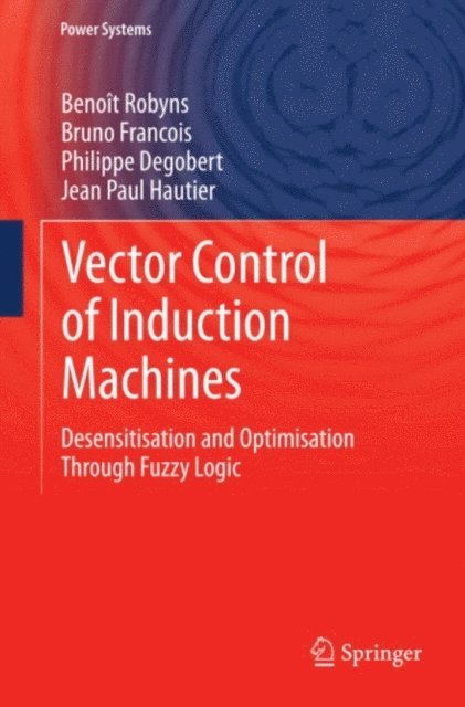 Jean Paul Hautier, Philippe Degobert, Bruno Francois, Benoit Robyns - Vector Control of Induction Machines, E-bok