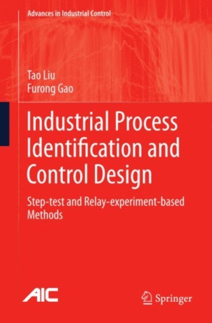 Furong Gao, Tao Liu - Industrial Process Identification and Control Design, E-bok