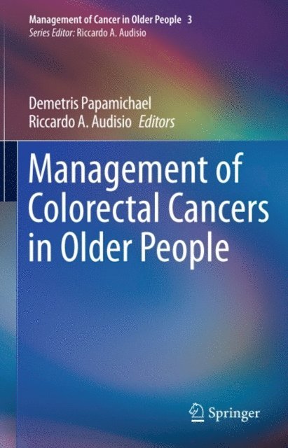 Riccardo A. Audisio, Demetris Papamichael - Management of Colorectal Cancers in Older People, E-bok