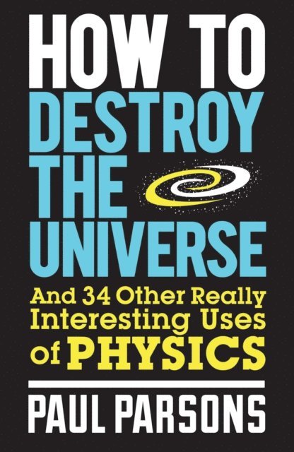 Paul Parsons - How to Destroy the Universe, E-bok