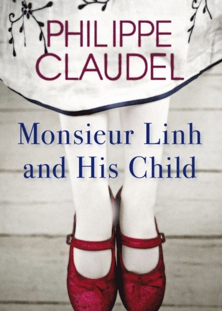 Philippe Claudel - Monsieur Linh and His Child, E-bok