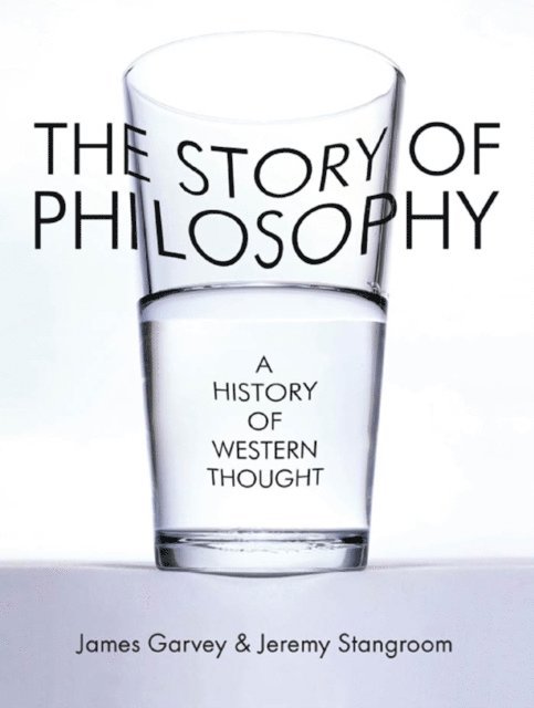 Jeremy Stangroom, James Garvey - Story of Philosophy, E-bok