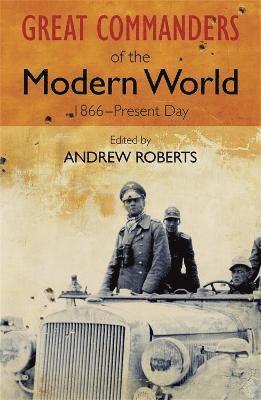 Andrew Roberts - Great Commanders of the Modern World 1866-1975, Häftad