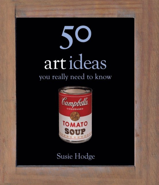 Susie Hodge - 50 Art Ideas You Really Need to Know, E-bok