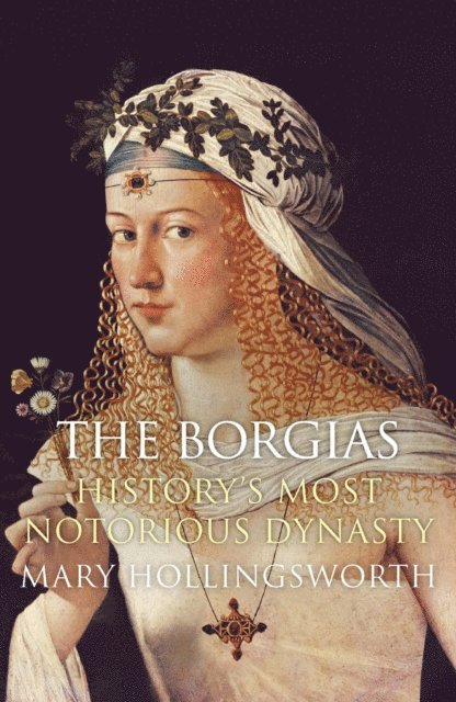 Mary Hollingsworth - Borgias: History's Most Notorious Dynasty, E-bok
