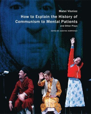 Matei Visniec, Jozefina Komporaly - How to Explain the History of Communism to Mental Patients and Other Plays, Häftad. Tillgänglighet: Tillfälligt slut