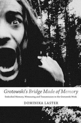 Grotowski's Bridge Made of Memory av Dominika Laster
