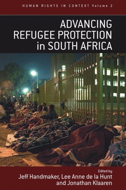 Jonathan Klaaren, Lee Anne de la Hunt, Jeff Handmaker - Advancing Refugee Protection in South Africa, E-bok