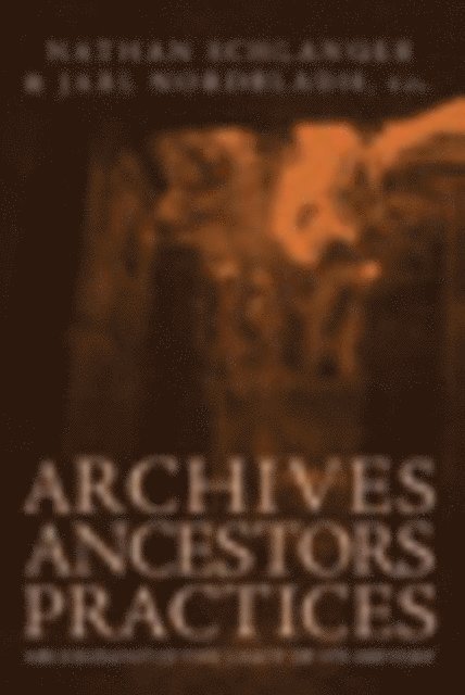 Jarl Nordbladh, Nathan Schlanger - Archives, Ancestors, Practices, E-bok