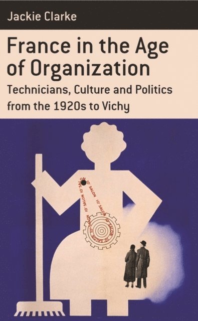 Jackie Clarke - France in the Age of Organization, E-bok