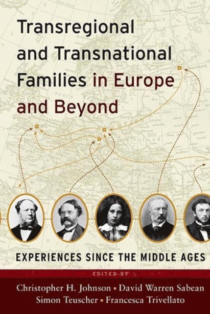 Francesca Trivellato, Simon Teuscher, David Warren Sabean, Christopher H. Johnson - Transregional and Transnational Families in Europe and Beyond, E-bok