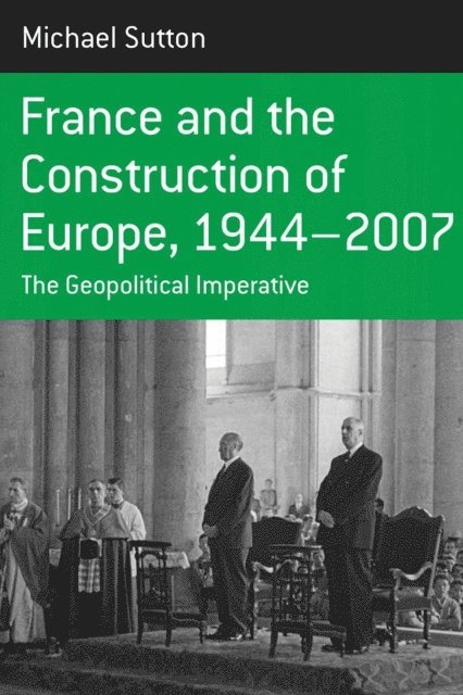 Michael Sutton - France and the Construction of Europe, 1944-2007, E-bok