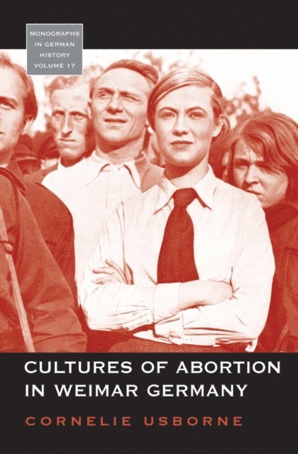 Cornelie Usborne - Cultures of Abortion in Weimar Germany, E-bok
