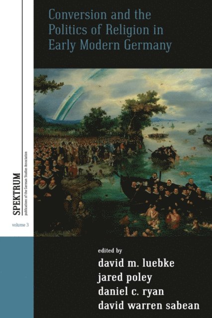 David Warren Sabean, Daniel C. Ryan, Jared Poley, David M. Luebke - Conversion and the Politics of Religion in Early Modern Germany, E-bok