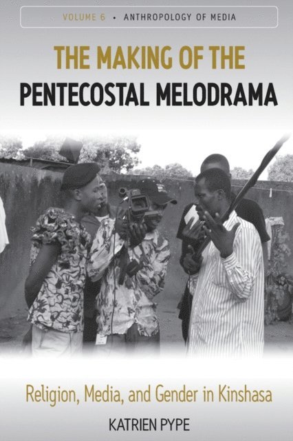 Katrien Pype - Making of the Pentecostal Melodrama, E-bok