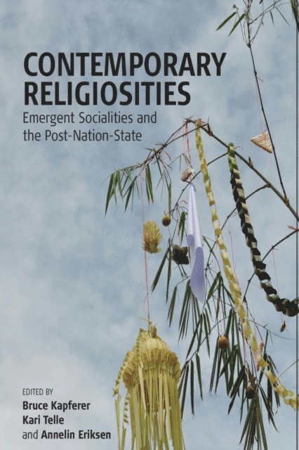 Annelin Eriksen, Kari Telle, Bruce Kapferer - Contemporary Religiosities, E-bok