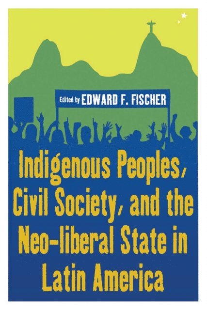 Edward F. Fischer - Indigenous Peoples, Civil Society, and the Neo-liberal State in Latin America, E-bok
