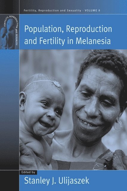 Stanley Ulijaszek - Population, Reproduction and Fertility in Melanesia, E-bok