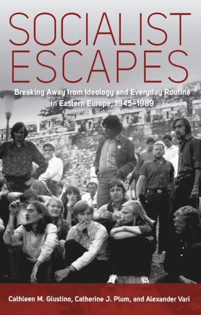 Alexander Vari, Catherine J. Plum, Cathleen M. Giustino - Socialist Escapes, E-bok