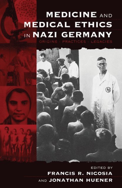 Jonathan Huener, Francis R. Nicosia - Medicine and Medical Ethics in Nazi Germany, E-bok