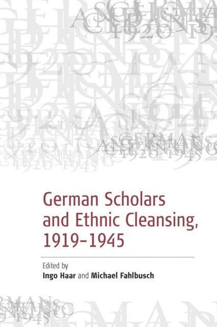 Ingo Haar, Michael Fahlbusch - German Scholars and Ethnic Cleansing, 1919-1945, E-bok