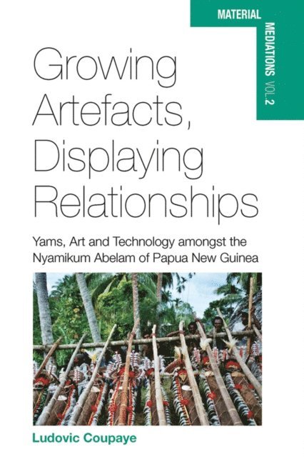 Ludovic Coupaye - Growing Artefacts, Displaying Relationships, E-bok