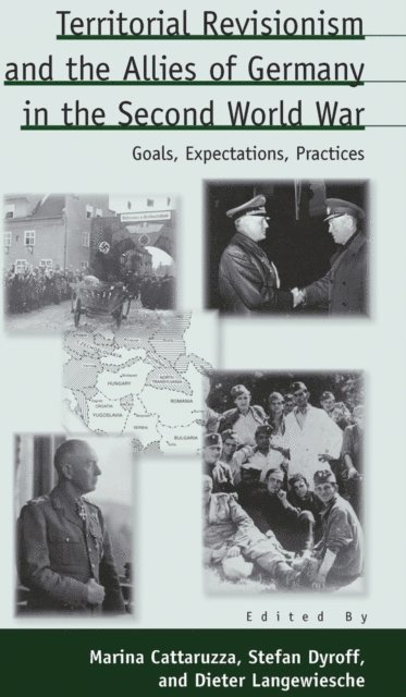 Dieter Langewiesche, Stefan Dyroff, Marina Cattaruzza - Territorial Revisionism and the Allies of Germany in the Second World War, E-bok